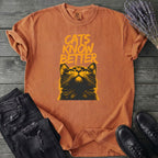 Cats Know Better T-Shirt