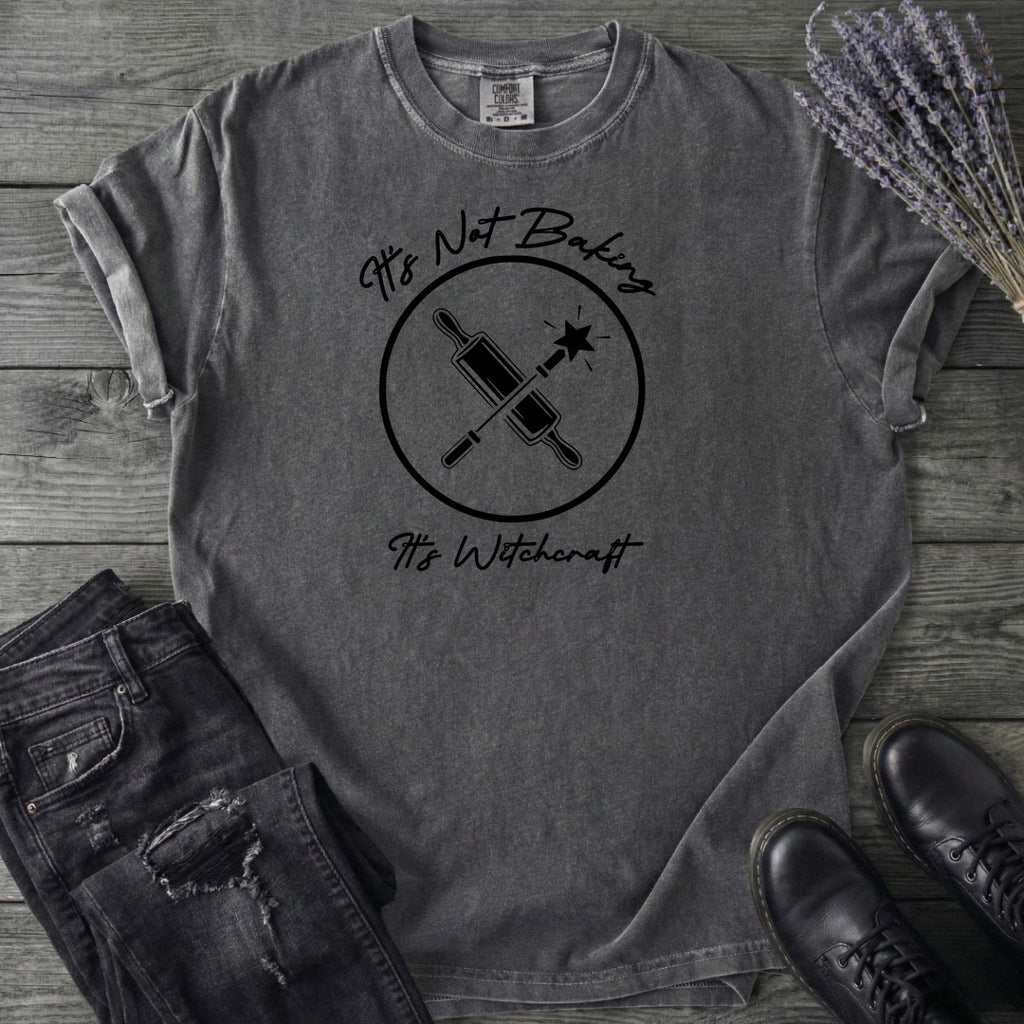 Its Not Baking Its Witchcraft T-Shirt