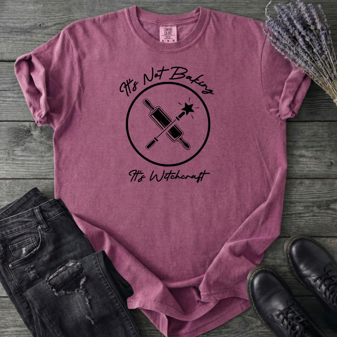 Its Not Baking Its Witchcraft T-Shirt