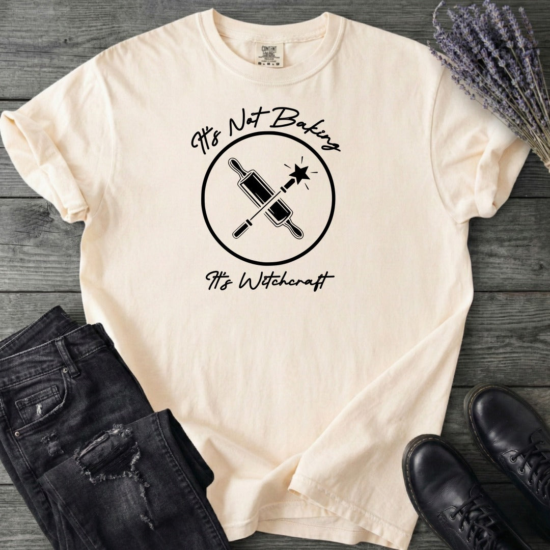 Its Not Baking Its Witchcraft T-Shirt