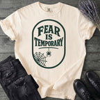 Fear Is Temporary T-Shirt