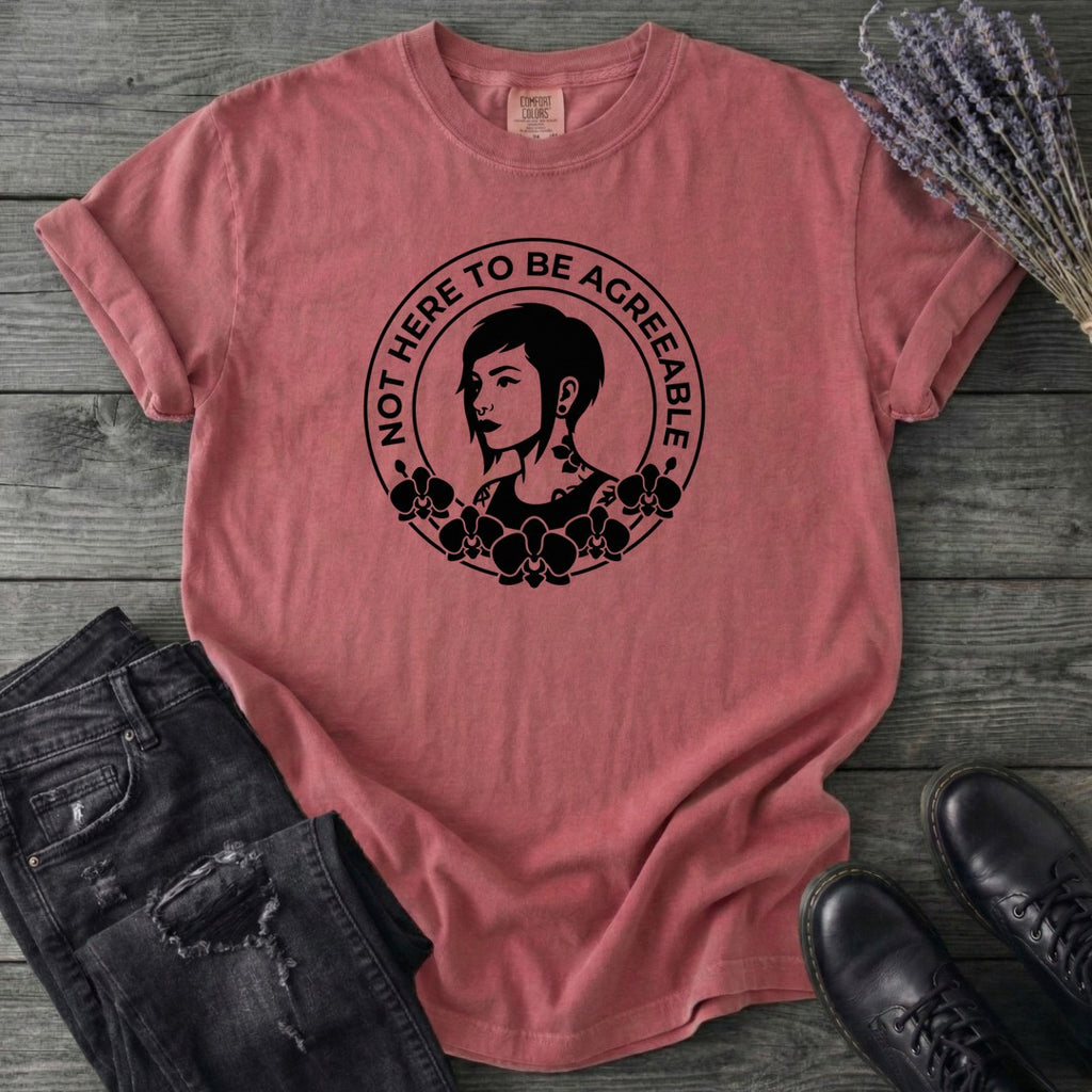 Not Here To Be Agreeable T-Shirt