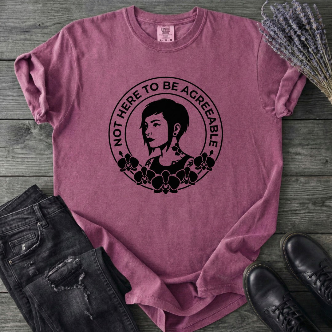 Not Here To Be Agreeable T-Shirt