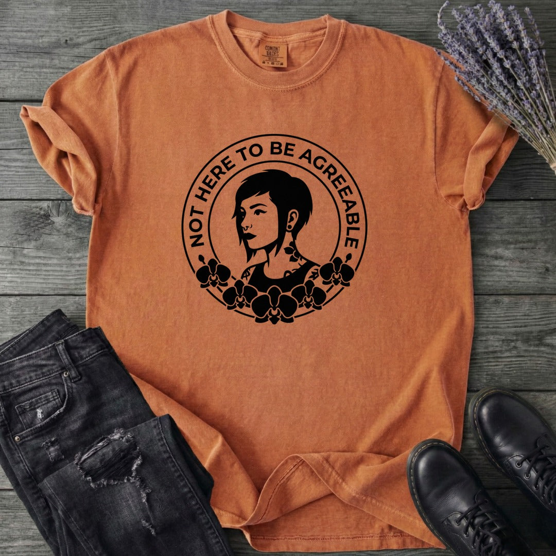 Not Here To Be Agreeable T-Shirt