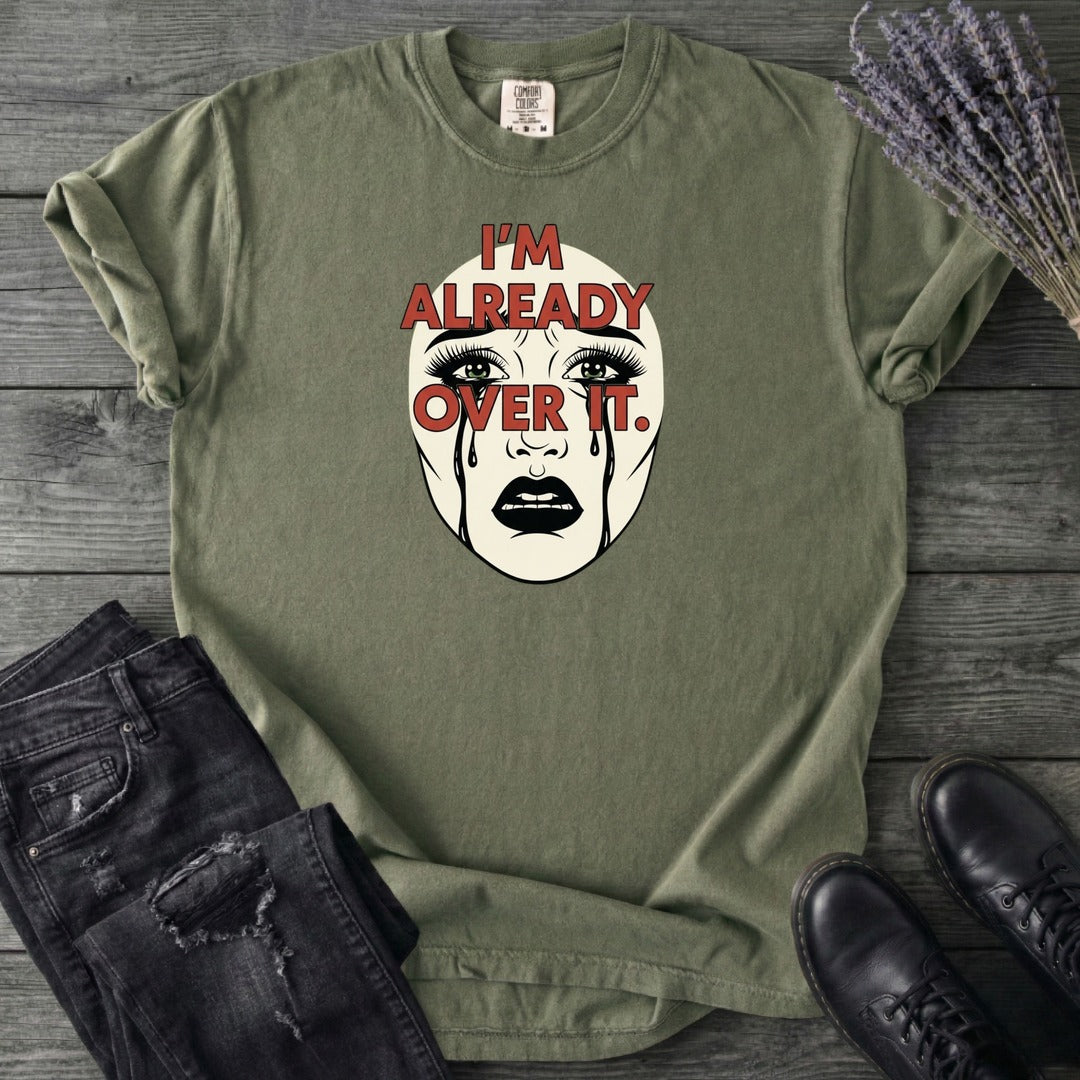 Im Already Over It T-Shirt