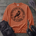 Be A Crow Long Sleeve T-Shirt