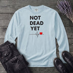 Not Dead Yet Long Sleeve T-Shirt