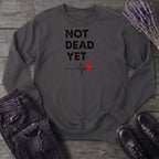 Not Dead Yet Sweatshirt