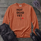Not Dead Yet Long Sleeve T-Shirt