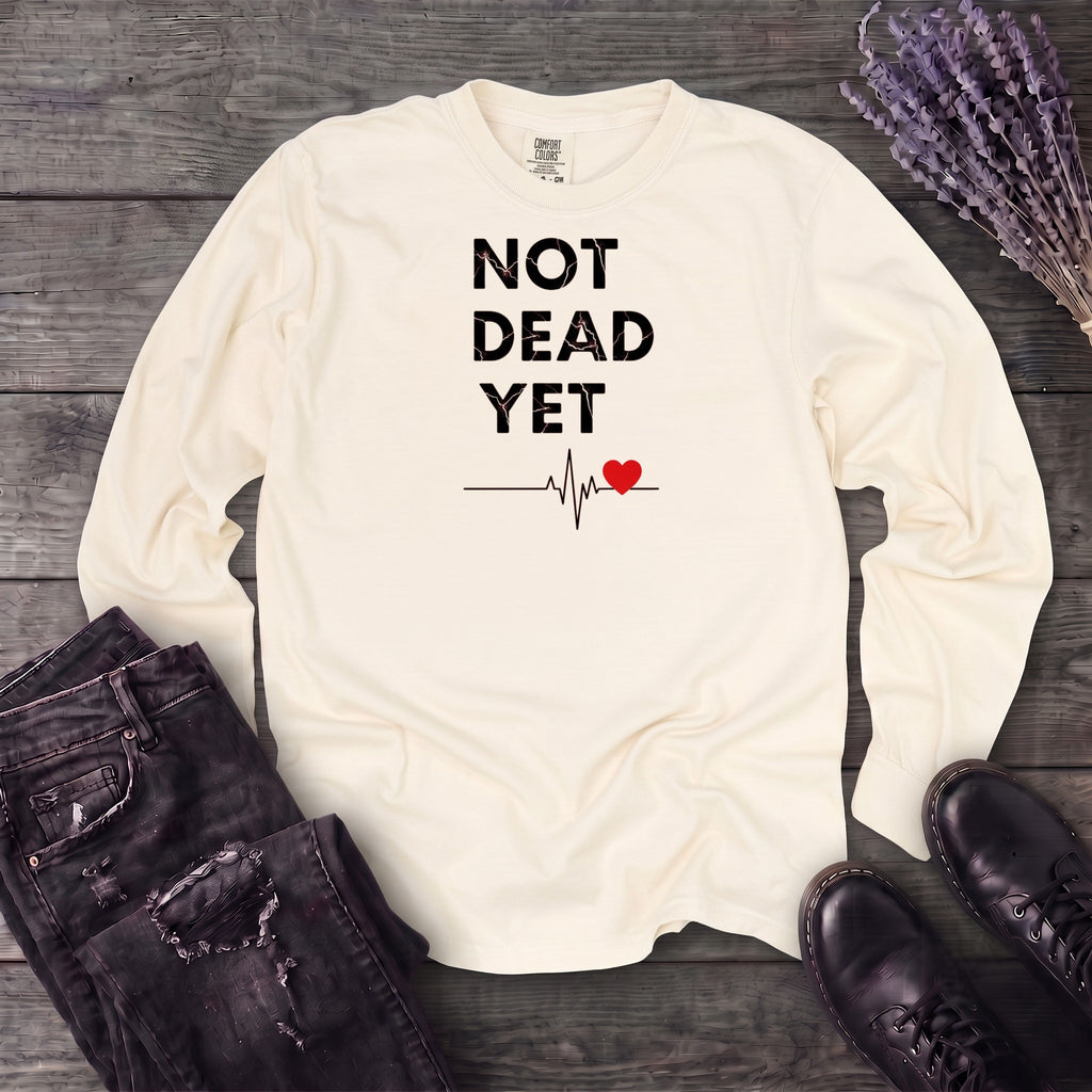 Not Dead Yet Long Sleeve T-Shirt