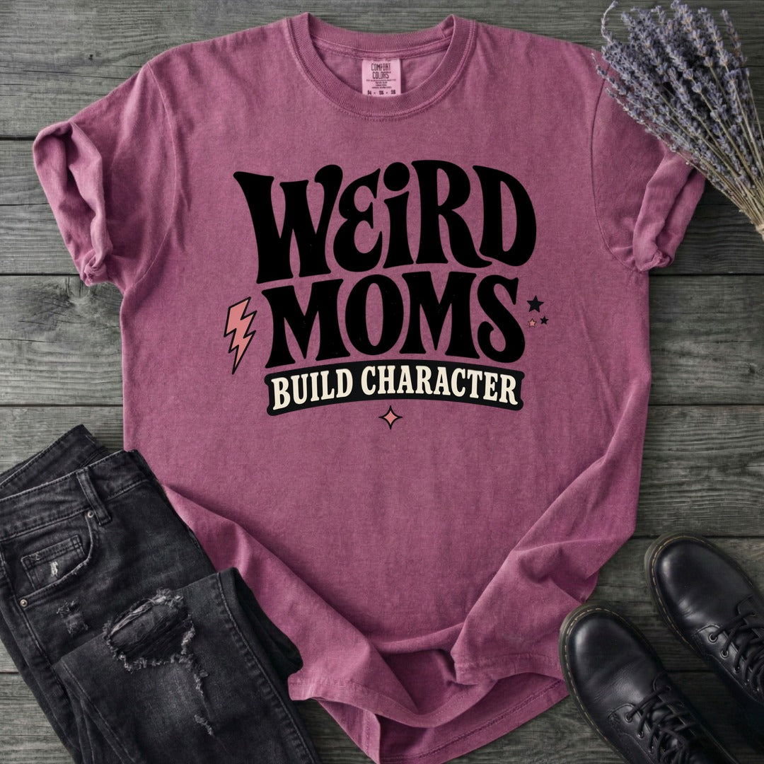 Weird Moms Build Character T-Shirt