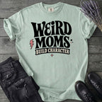 Weird Moms Build Character T-Shirt