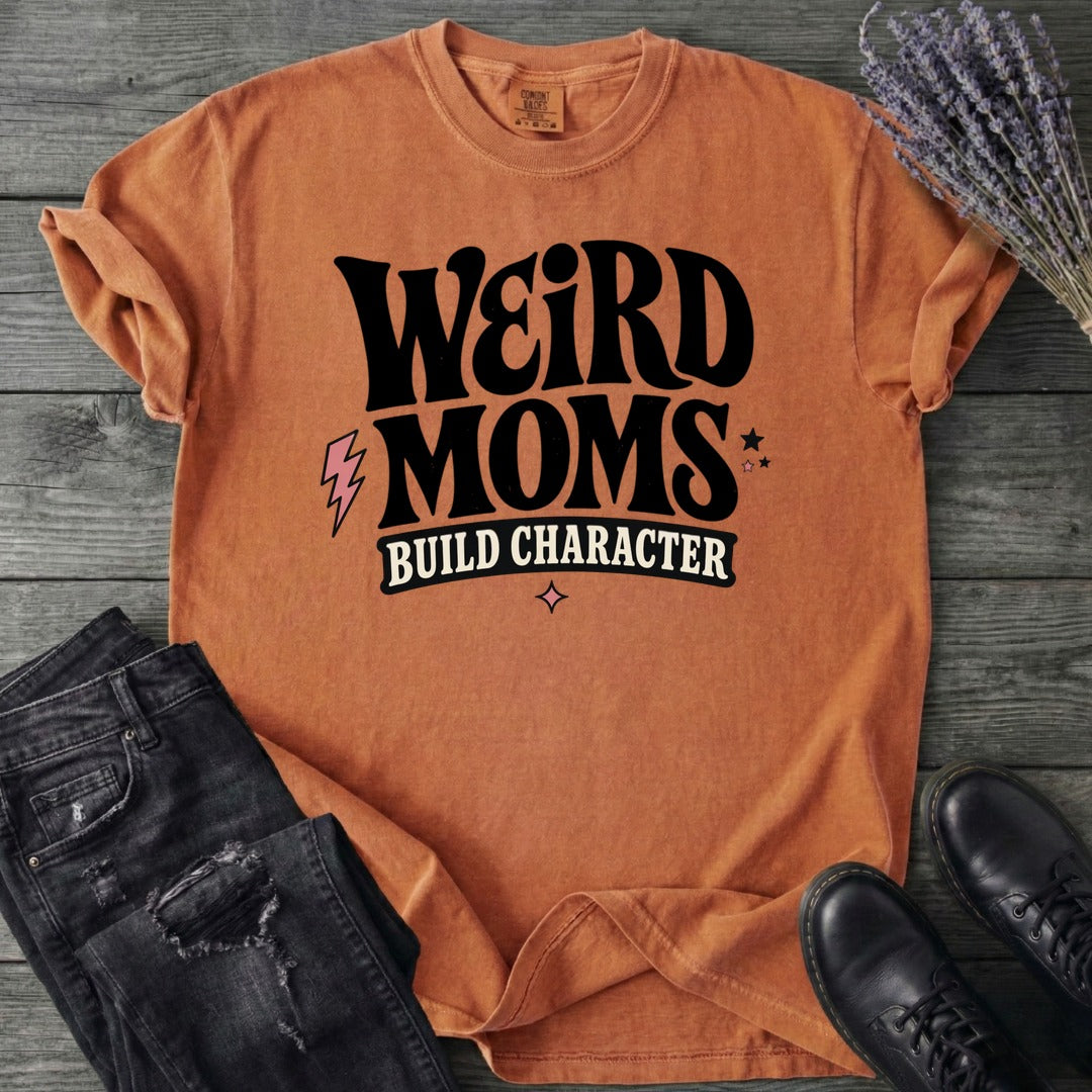 Weird Moms Build Character T-Shirt