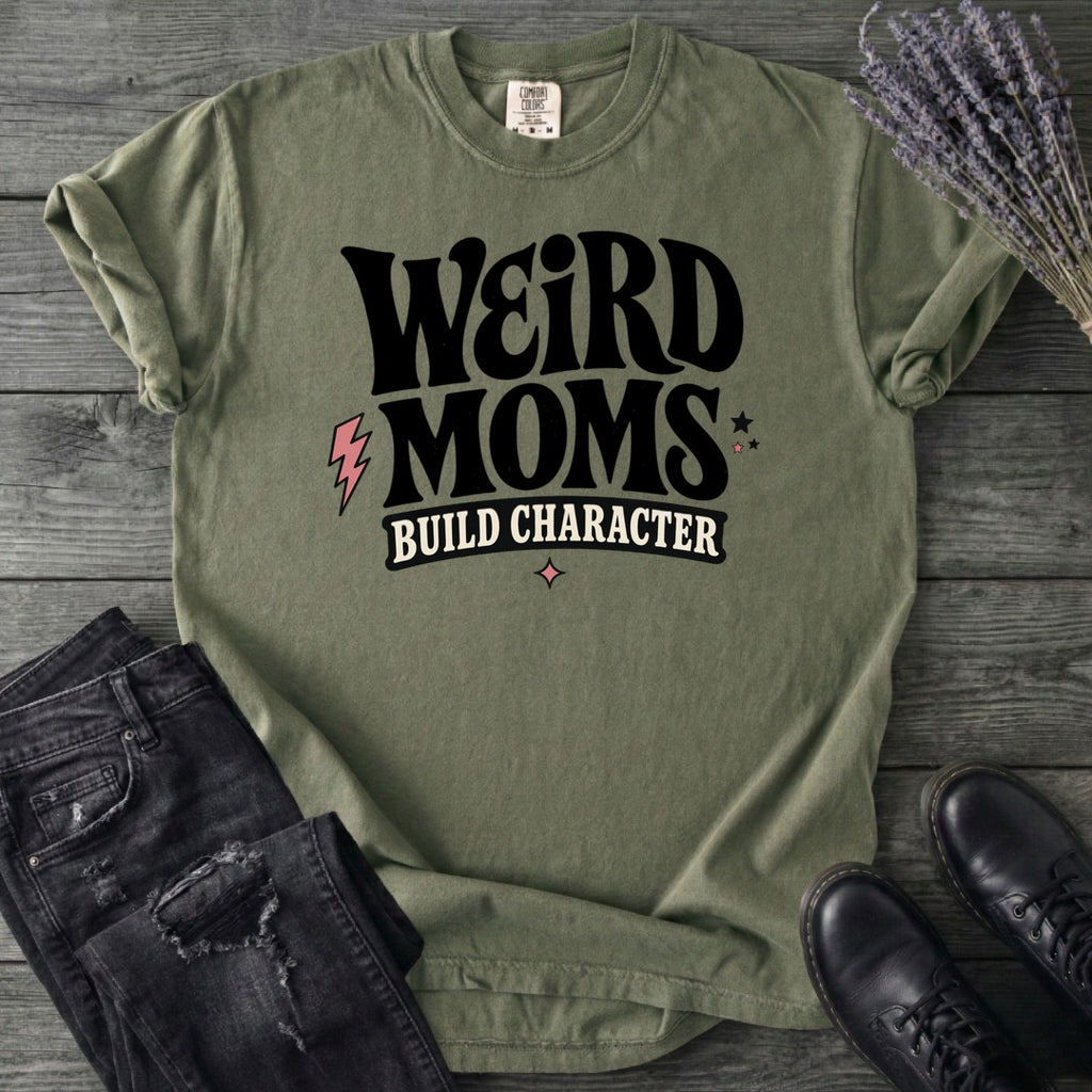 Weird Moms Build Character T-Shirt