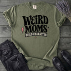 Weird Moms Build Character T-Shirt