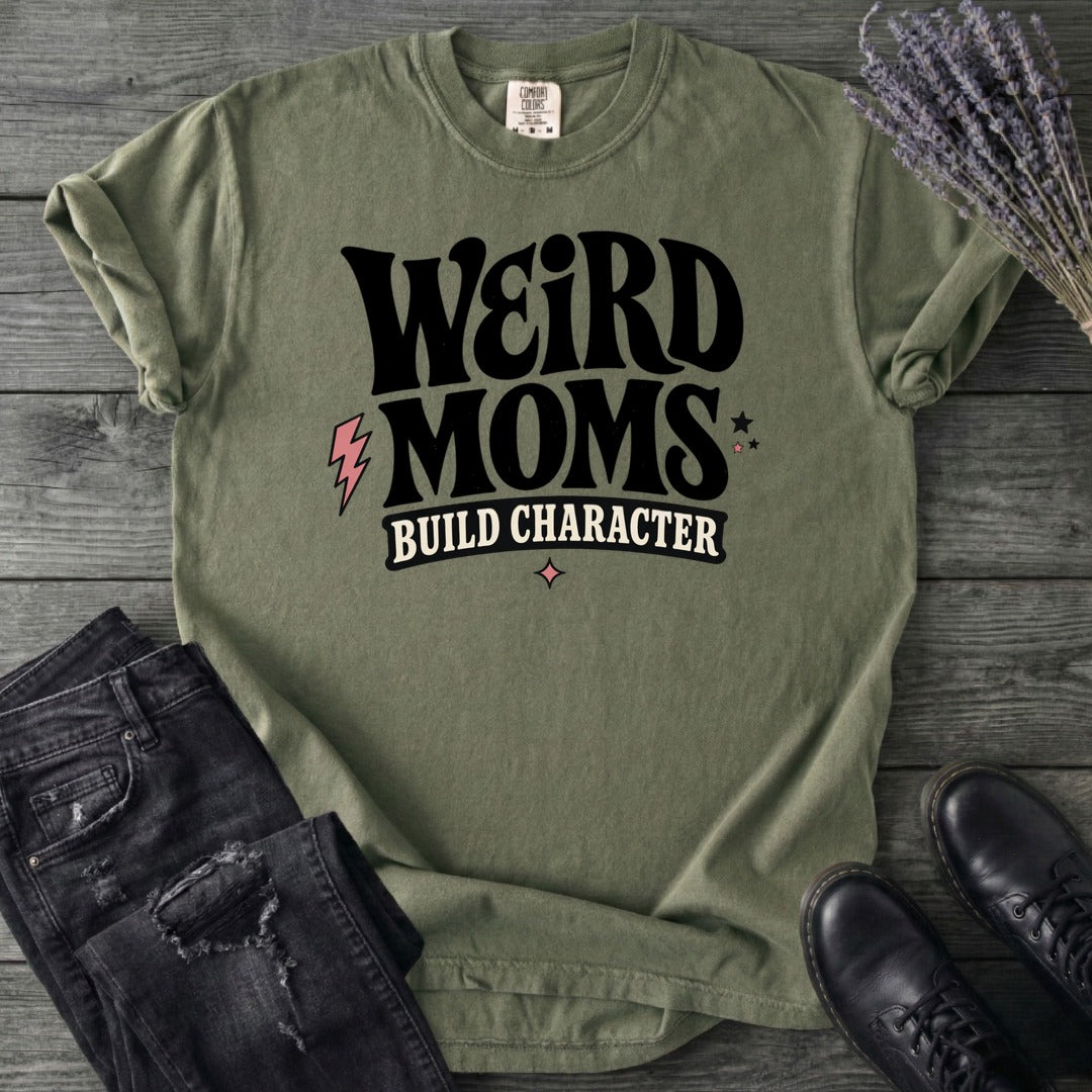 Weird Moms Build Character T-Shirt