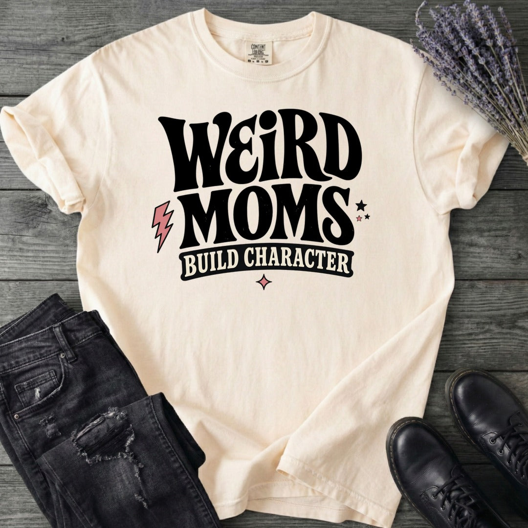 Weird Moms Build Character T-Shirt