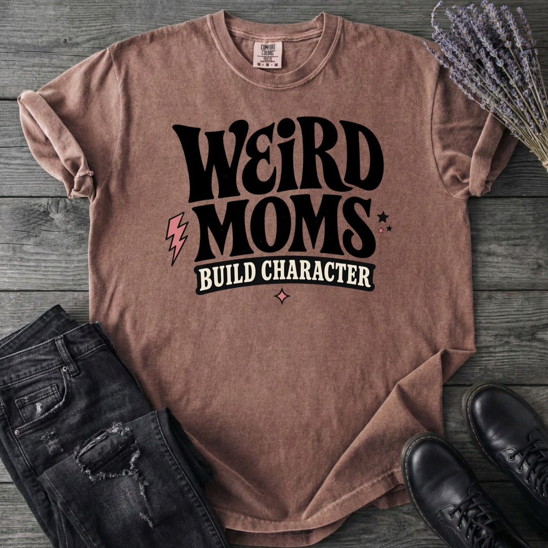 Weird Moms Build Character T-Shirt