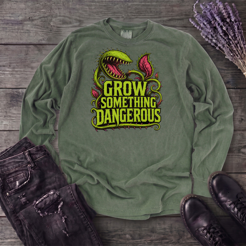 Grow Something Dangerous Long Sleeve T-Shirt