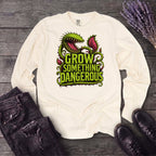 Grow Something Dangerous Long Sleeve T-Shirt