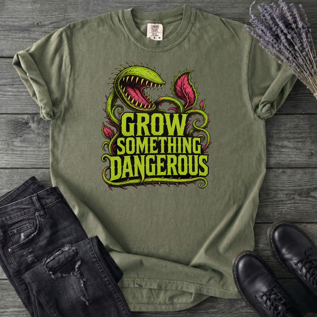 Grow Something Dangerous T-Shirt