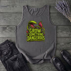 Grow Something Dangerous Tank Top