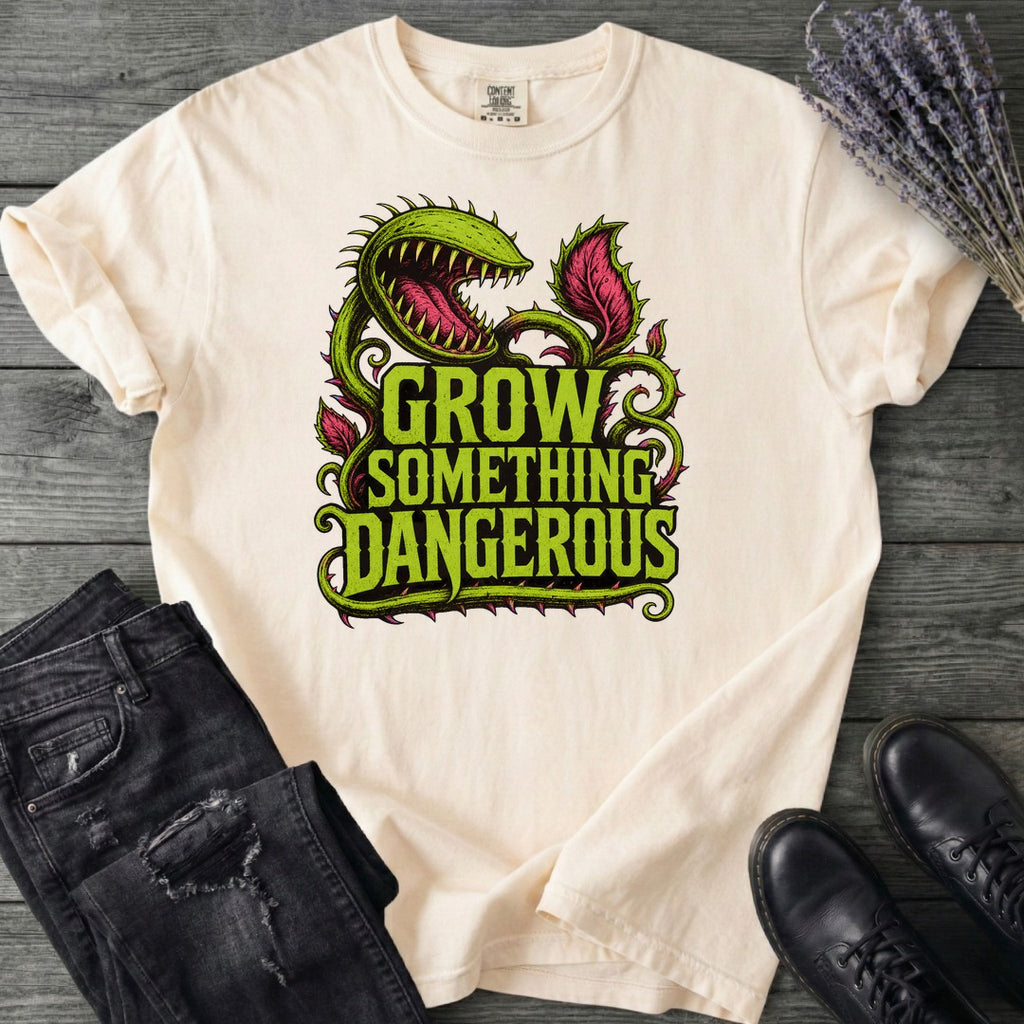 Grow Something Dangerous T-Shirt