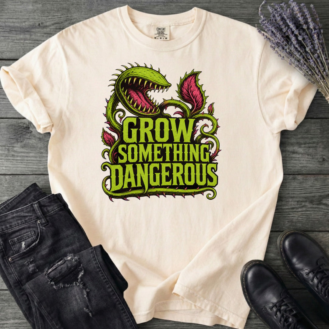 Grow Something Dangerous T-Shirt