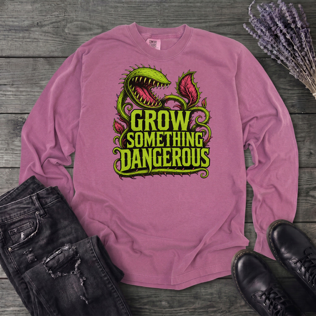 Grow Something Dangerous Long Sleeve T-Shirt