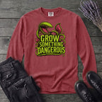 Grow Something Dangerous Long Sleeve T-Shirt