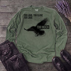 Too Much Long Sleeve T-Shirt