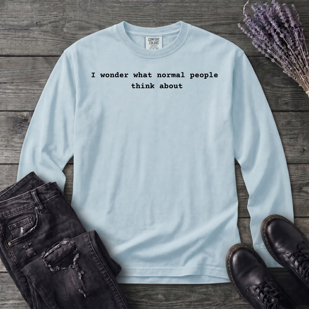 I wonder what normal people think about Long Sleeve T-Shirt