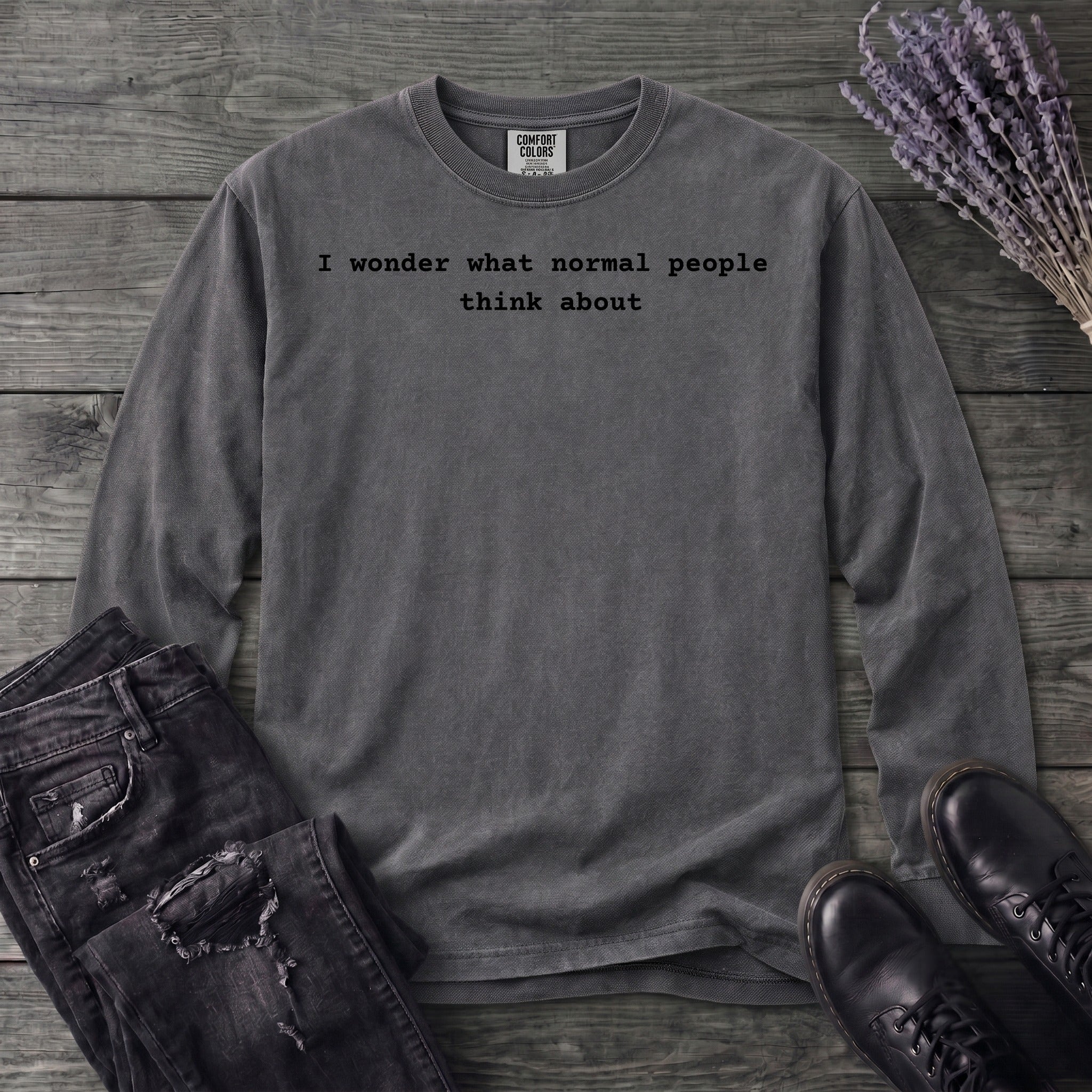 I wonder what normal people think about Long Sleeve T-Shirt