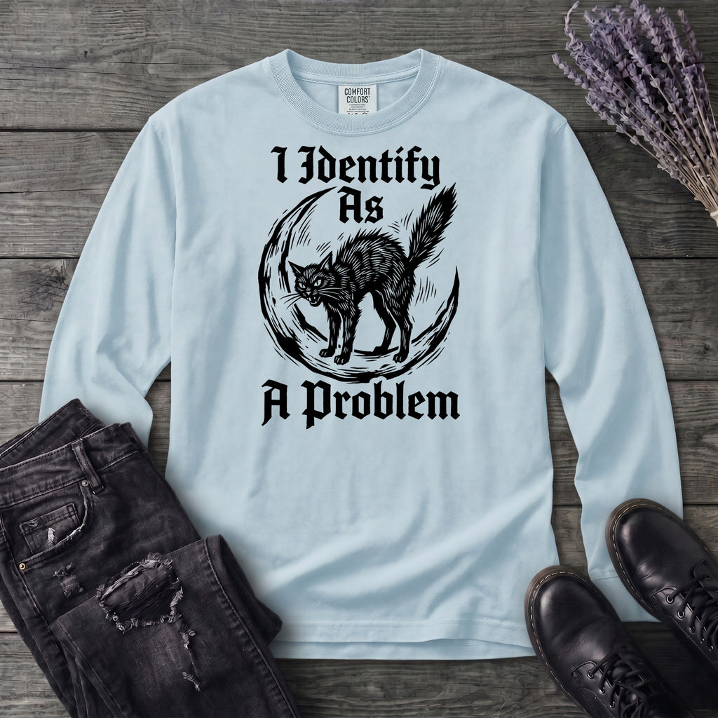 I Identify As A Problem Long Sleeve T-Shirt