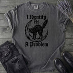 I Identify As A Problem T-Shirt