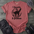 I Identify As A Problem T-Shirt