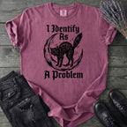 I Identify As A Problem T-Shirt