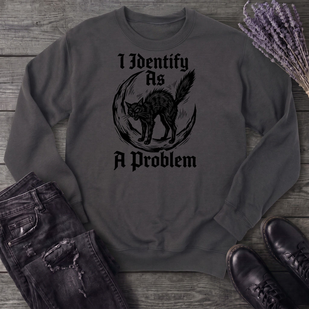 I Identify As A Problem Sweatshirt