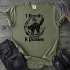 I Identify As A Problem T-Shirt
