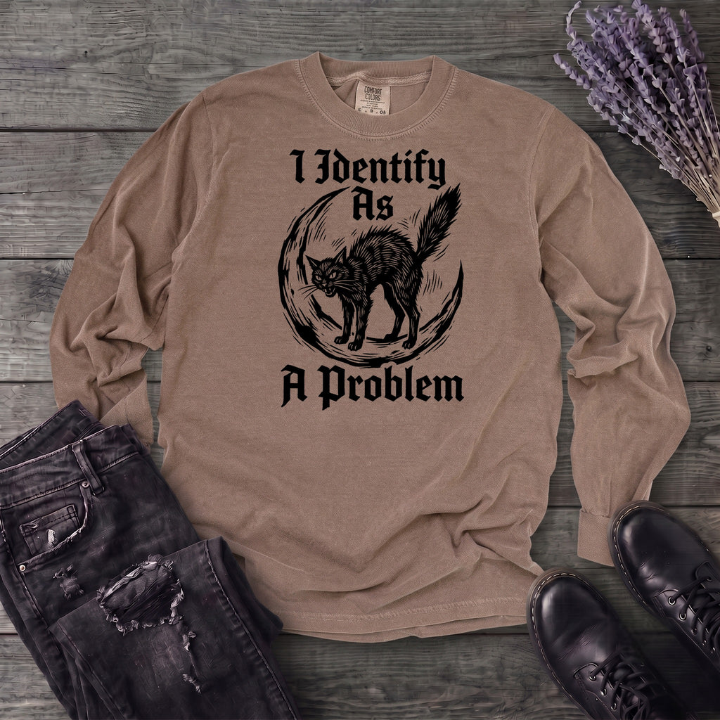 I Identify As A Problem Long Sleeve T-Shirt