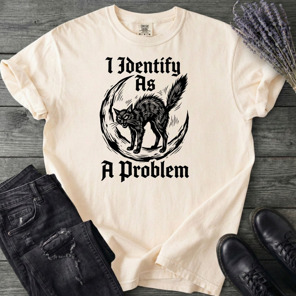 I Identify As A Problem T-Shirt