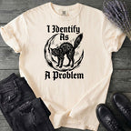 I Identify As A Problem T-Shirt