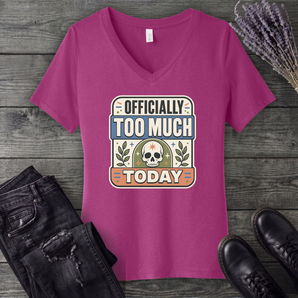 Officially Too Much Today V-Neck T-Shirt