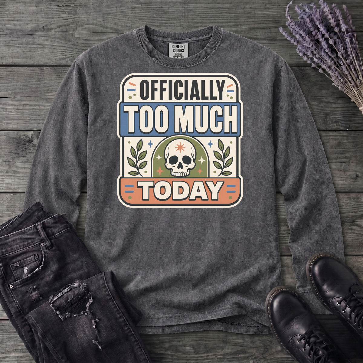 Officially Too Much Today Long Sleeve T-Shirt