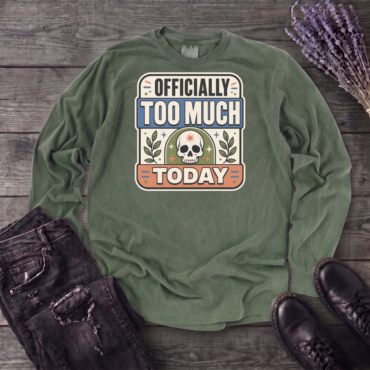 Officially Too Much Today Long Sleeve T-Shirt