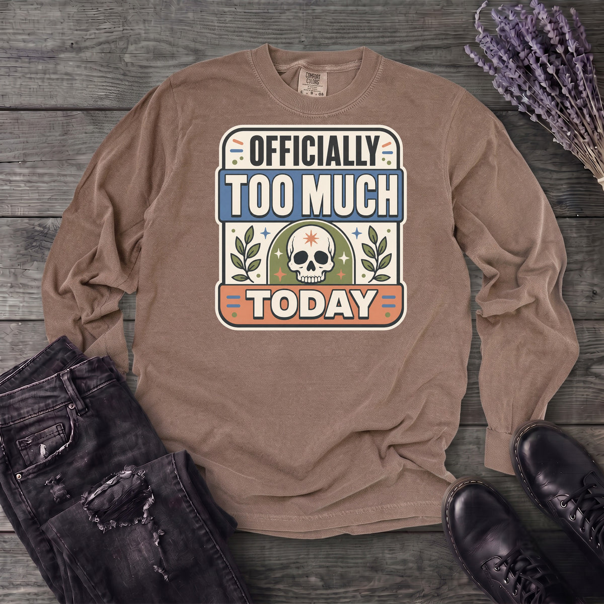 Officially Too Much Today Long Sleeve T-Shirt