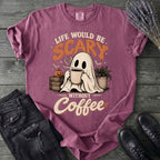 Life Would Be Scary Without Coffee T-Shirt