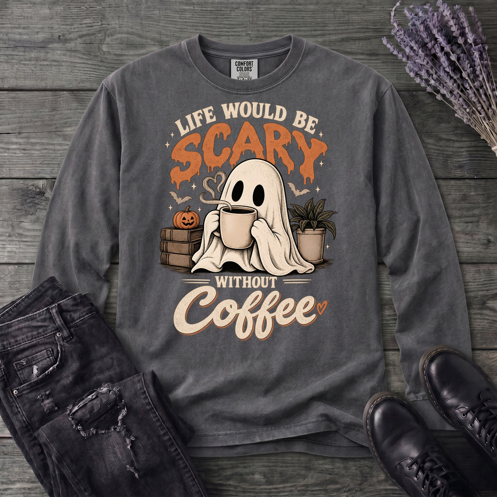 Life Would Be Scary Without Coffee Long Sleeve T-Shirt