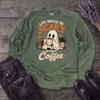 Life Would Be Scary Without Coffee Long Sleeve T-Shirt