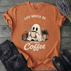 Life Would Be Scary Without Coffee T-Shirt